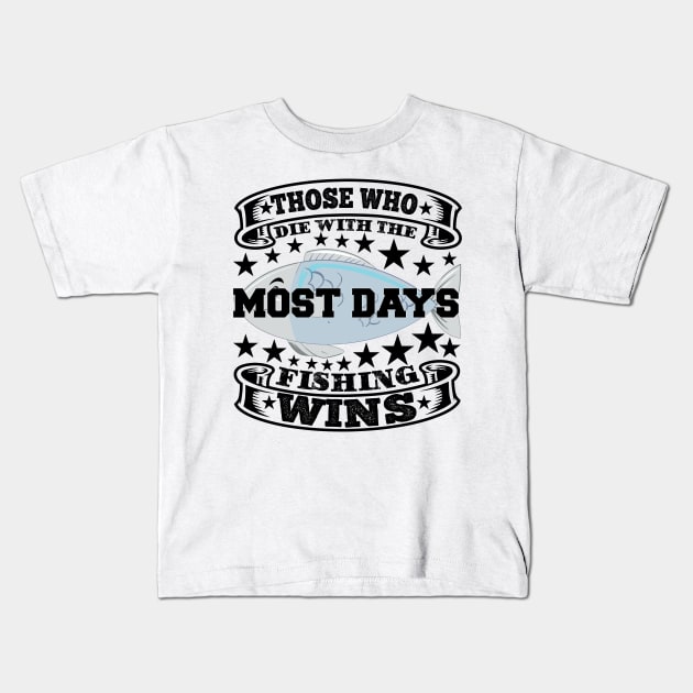 Those who die with the most days fishing wins Kids T-Shirt by SnowMoonApparel